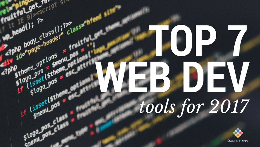 Top 7 Web Development Tools for 2017 - Smack Happy Design