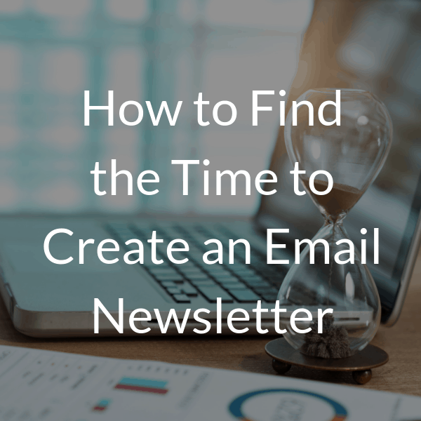 How to Find the Time to Create an Email Newsletter