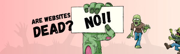 are websites dead - NO!